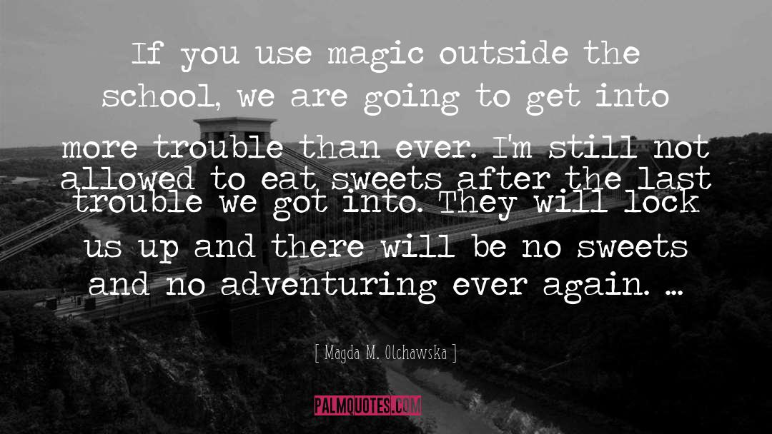Magda M. Olchawska Quotes: If you use magic outside