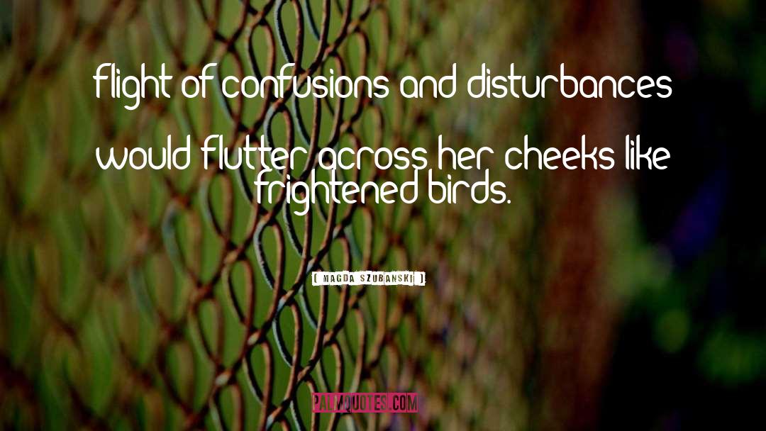 Magda Szubanski Quotes: flight of confusions and disturbances