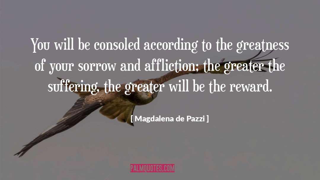 Magdalena De Pazzi Quotes: You will be consoled according
