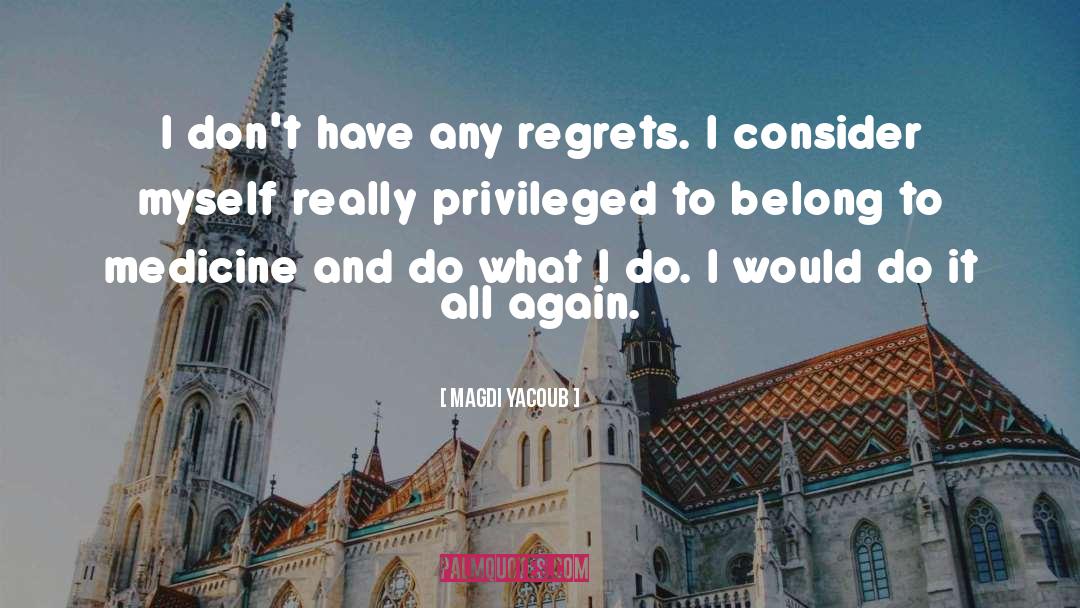 Magdi Yacoub Quotes: I don't have any regrets.