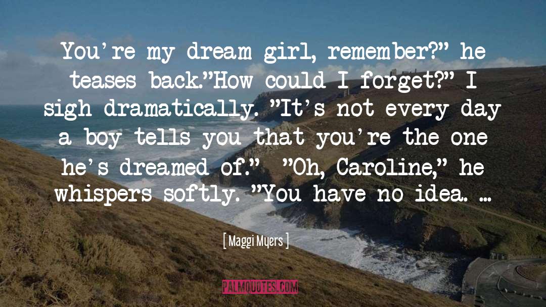 Maggi Myers Quotes: You're my dream girl, remember?