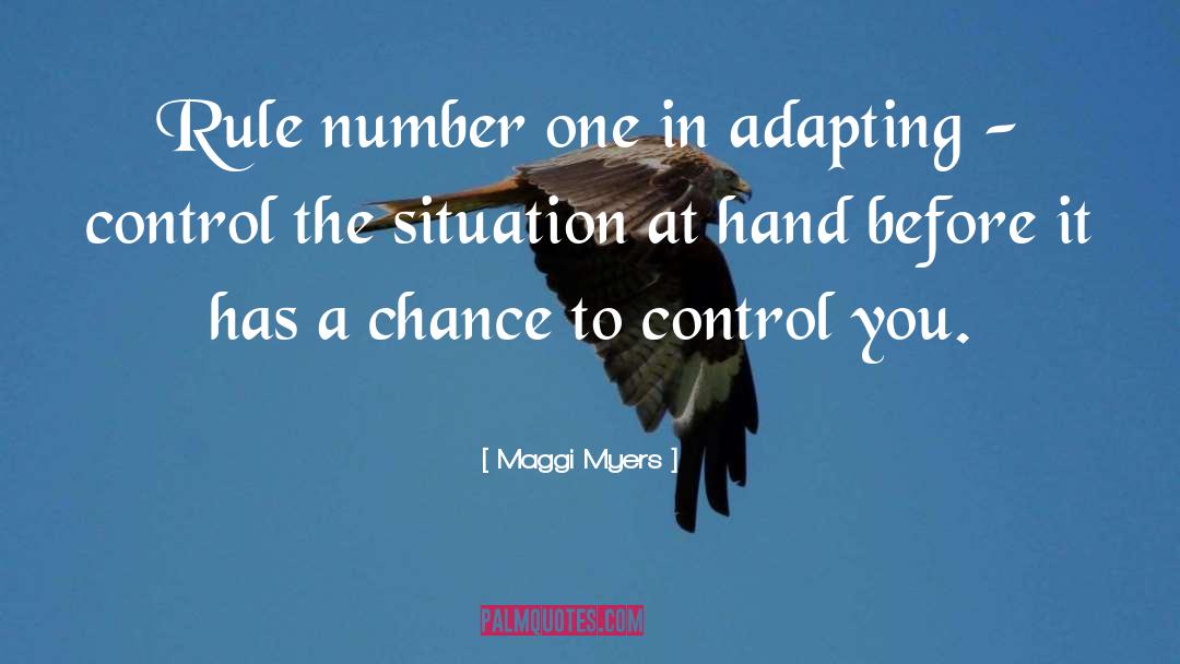 Maggi Myers Quotes: Rule number one in adapting