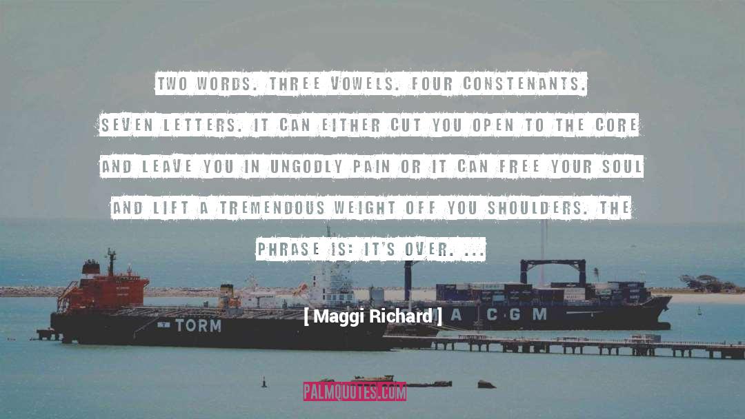 Maggi Richard Quotes: Two words. Three vowels. Four