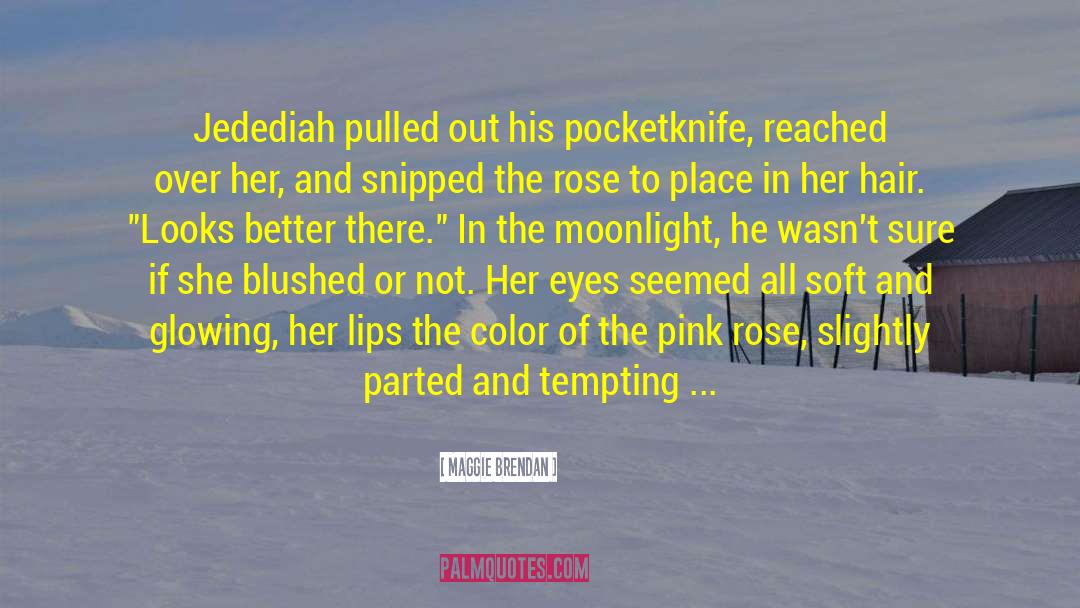 Maggie Brendan Quotes: Jedediah pulled out his pocketknife,