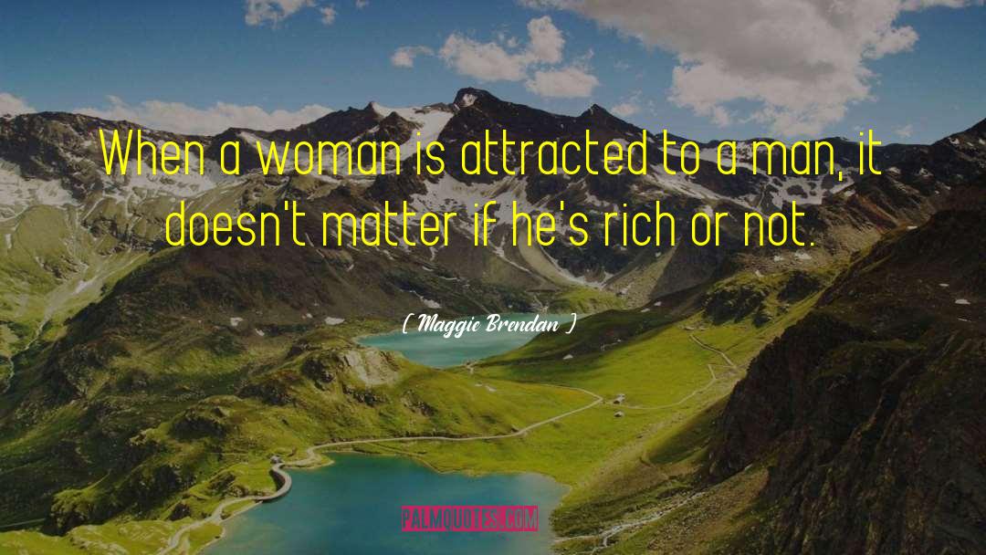 Maggie Brendan Quotes: When a woman is attracted