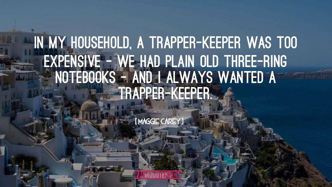 Maggie Carey Quotes: In my household, a Trapper-Keeper