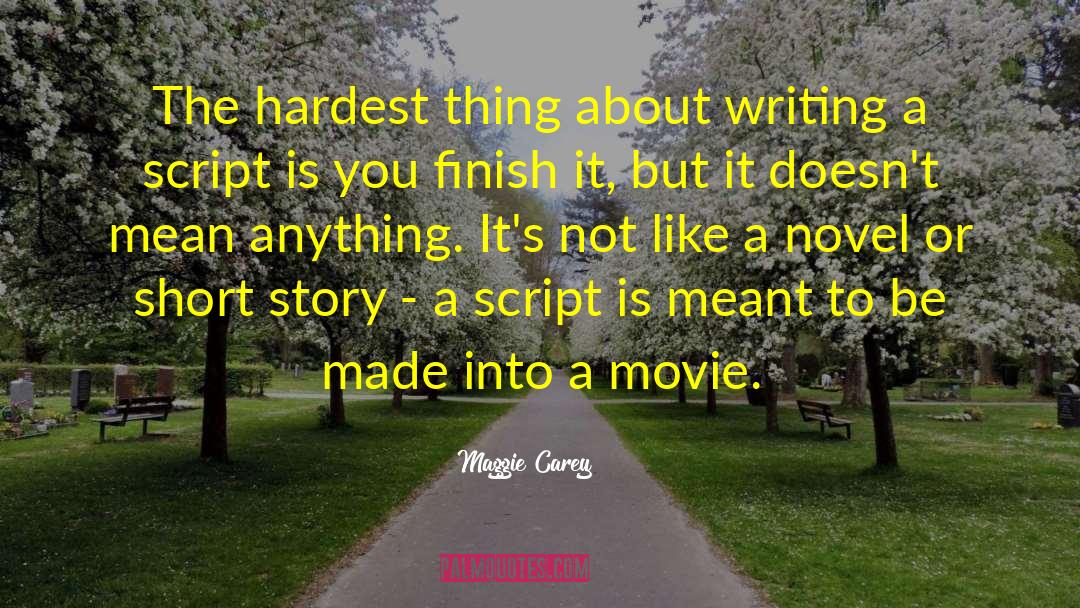 Maggie Carey Quotes: The hardest thing about writing