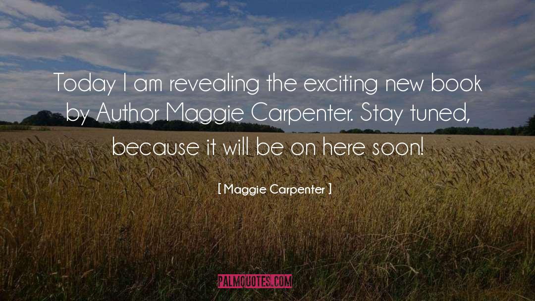 Maggie Carpenter Quotes: Today I am revealing the