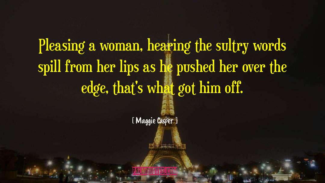Maggie Casper Quotes: Pleasing a woman, hearing the