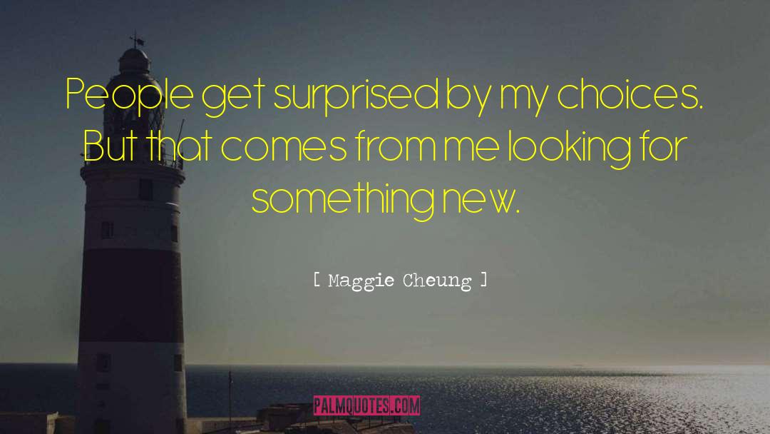 Maggie Cheung Quotes: People get surprised by my