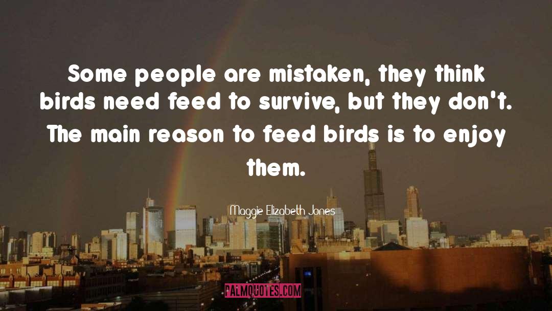 Maggie Elizabeth Jones Quotes: Some people are mistaken, they