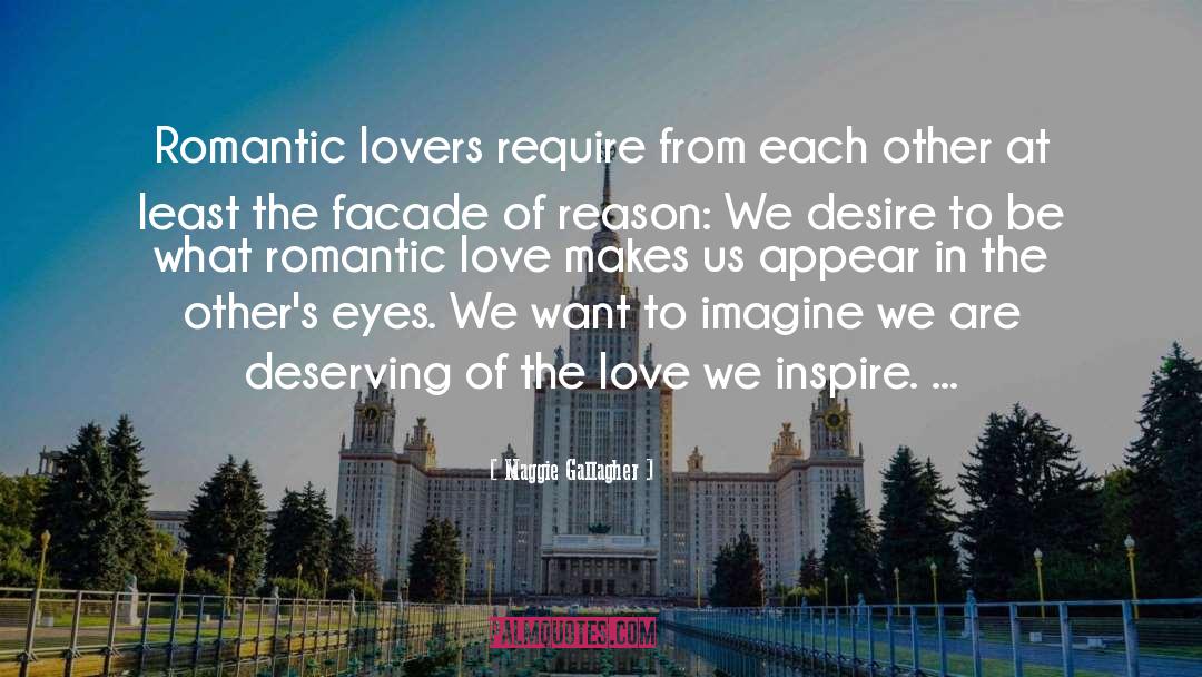 Maggie Gallagher Quotes: Romantic lovers require from each