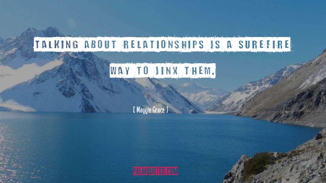 Maggie Grace Quotes: Talking about relationships is a