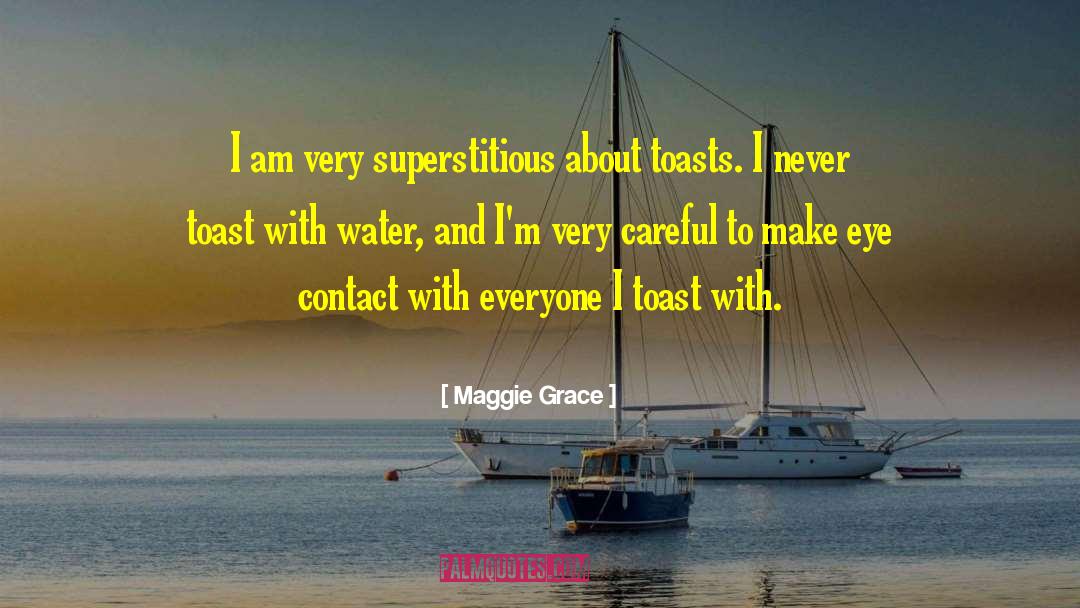 Maggie Grace Quotes: I am very superstitious about