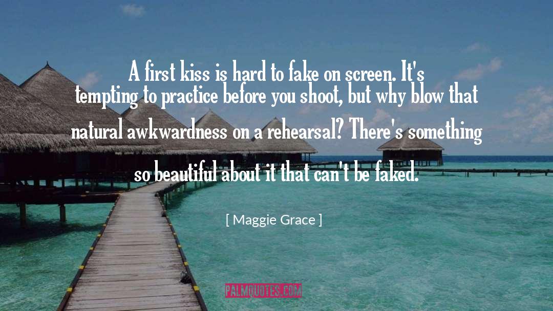 Maggie Grace Quotes: A first kiss is hard