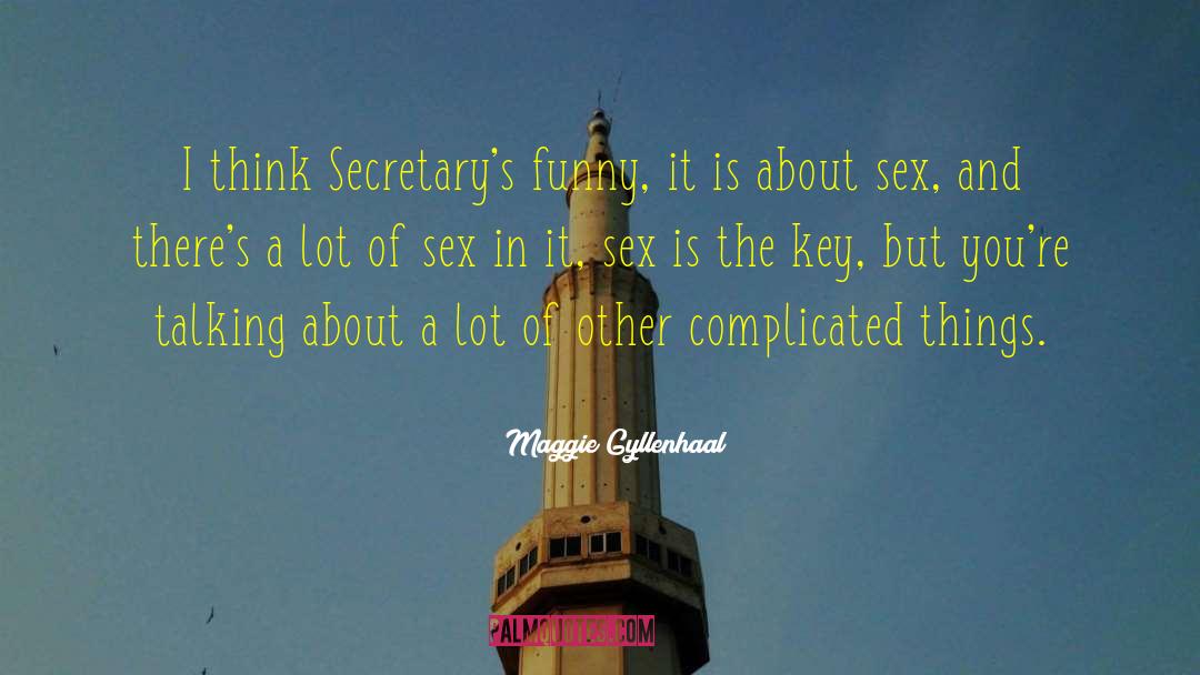 Maggie Gyllenhaal Quotes: I think Secretary's funny, it