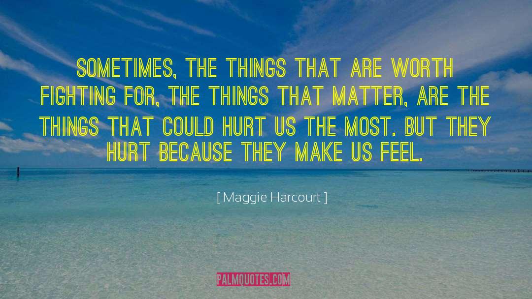 Maggie Harcourt Quotes: Sometimes, the things that are