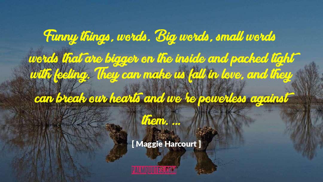 Maggie Harcourt Quotes: Funny things, words. Big words,