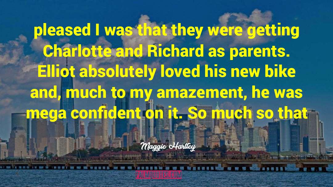 Maggie Hartley Quotes: pleased I was that they