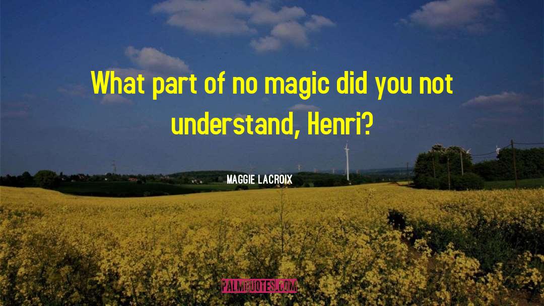 Maggie LaCroix Quotes: What part of no magic