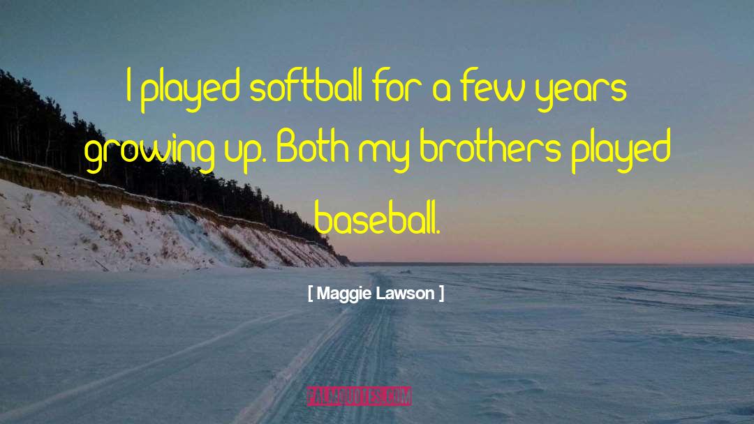 Maggie Lawson Quotes: I played softball for a