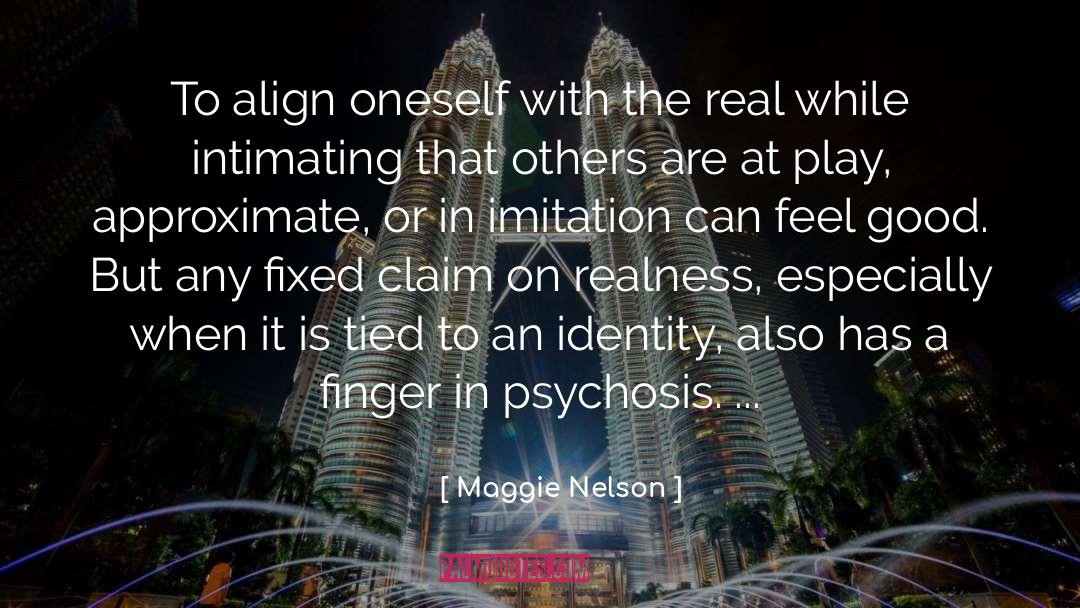 Maggie Nelson Quotes: To align oneself with the