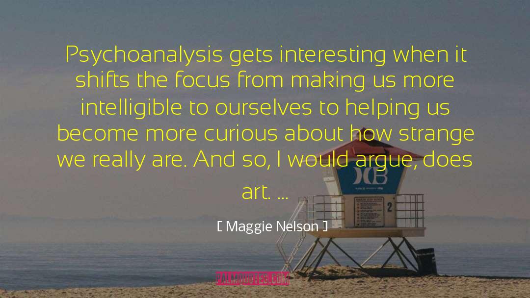 Maggie Nelson Quotes: Psychoanalysis gets interesting when it