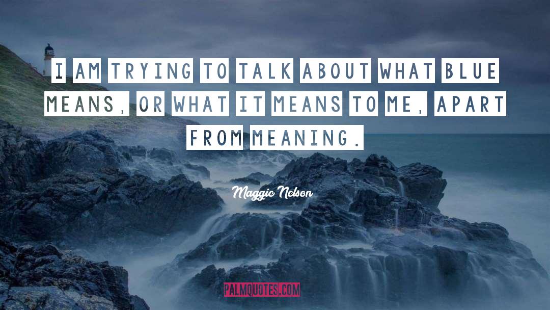 Maggie Nelson Quotes: I am trying to talk