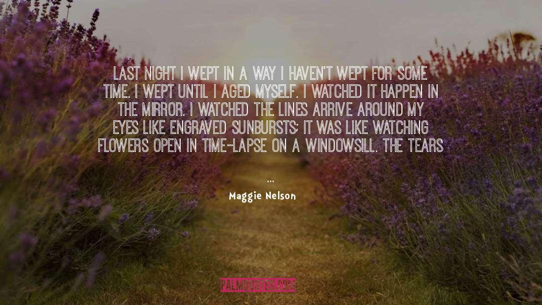 Maggie Nelson Quotes: Last night I wept in