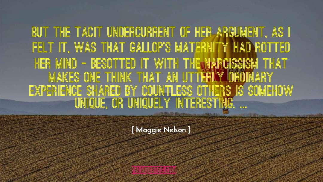 Maggie Nelson Quotes: But the tacit undercurrent of
