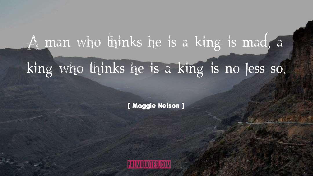 Maggie Nelson Quotes: A man who thinks he