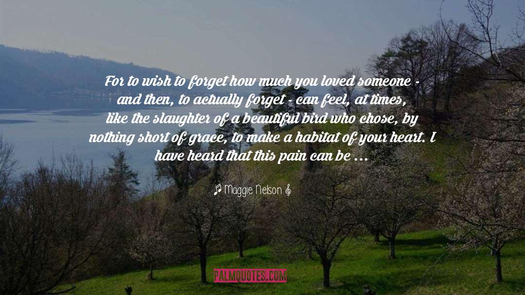 Maggie Nelson Quotes: For to wish to forget