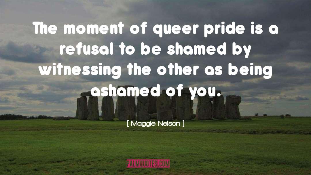 Maggie Nelson Quotes: The moment of queer pride