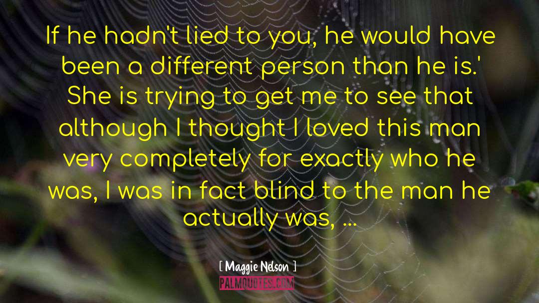 Maggie Nelson Quotes: If he hadn't lied to