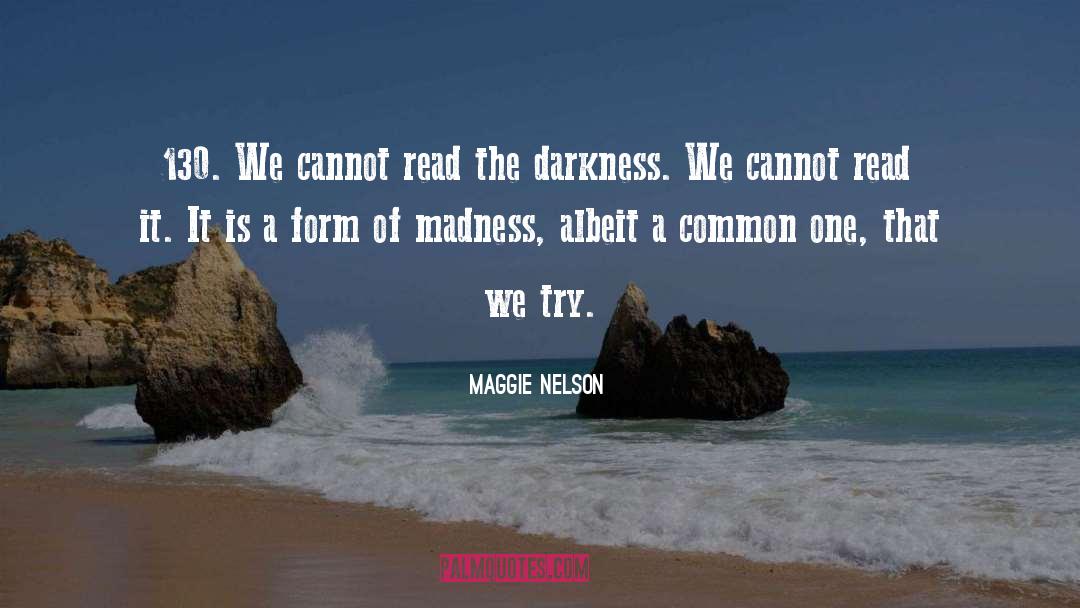 Maggie Nelson Quotes: 130. We cannot read the