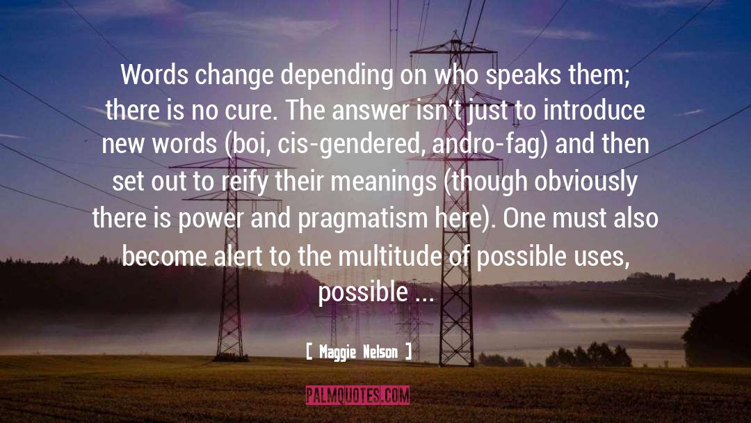 Maggie Nelson Quotes: Words change depending on who