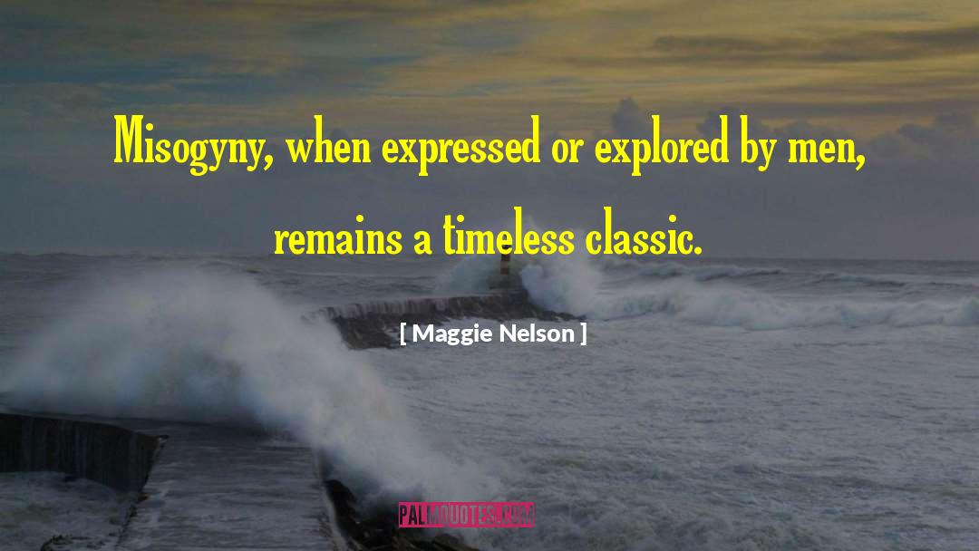 Maggie Nelson Quotes: Misogyny, when expressed or explored