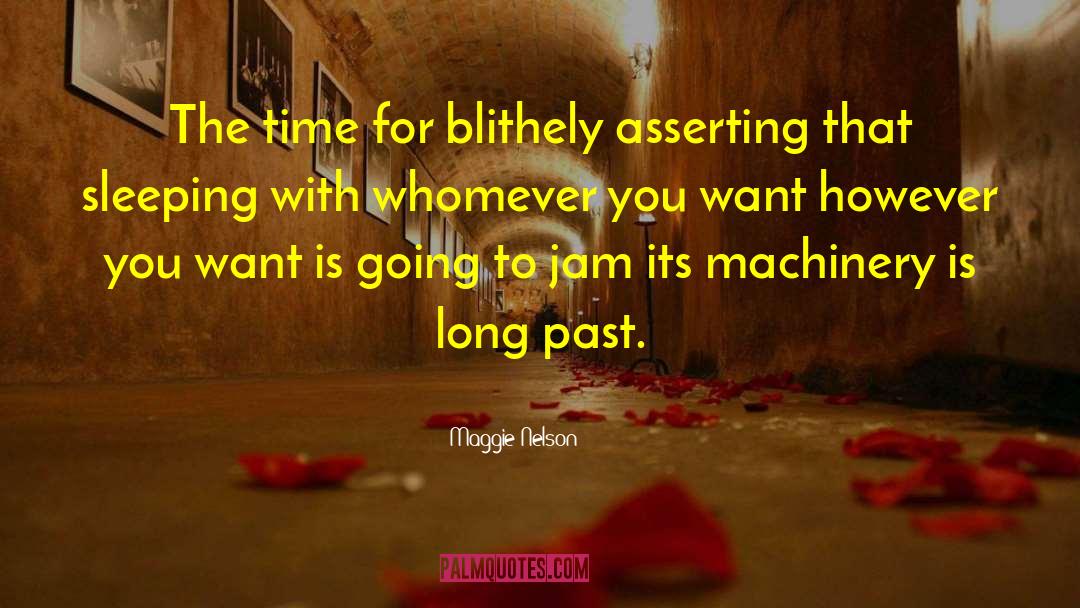 Maggie Nelson Quotes: The time for blithely asserting