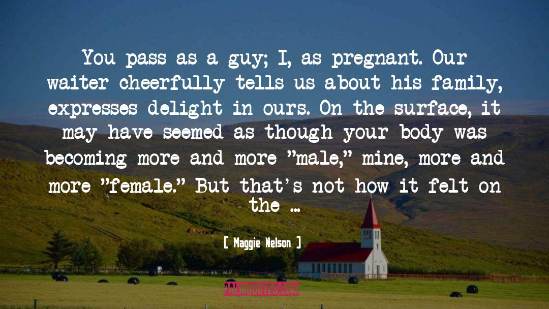 Maggie Nelson Quotes: You pass as a guy;
