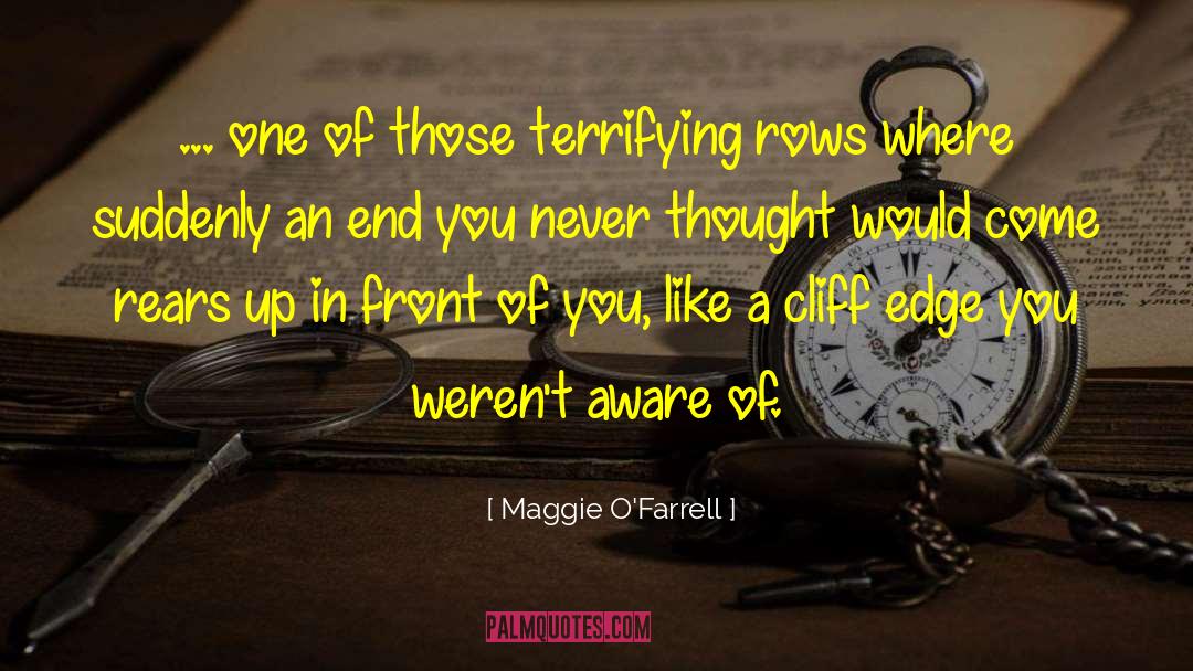 Maggie O'Farrell Quotes: ... one of those terrifying