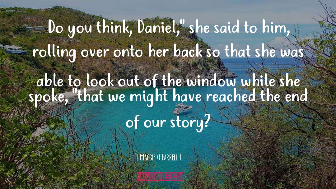 Maggie O'Farrell Quotes: Do you think, Daniel,