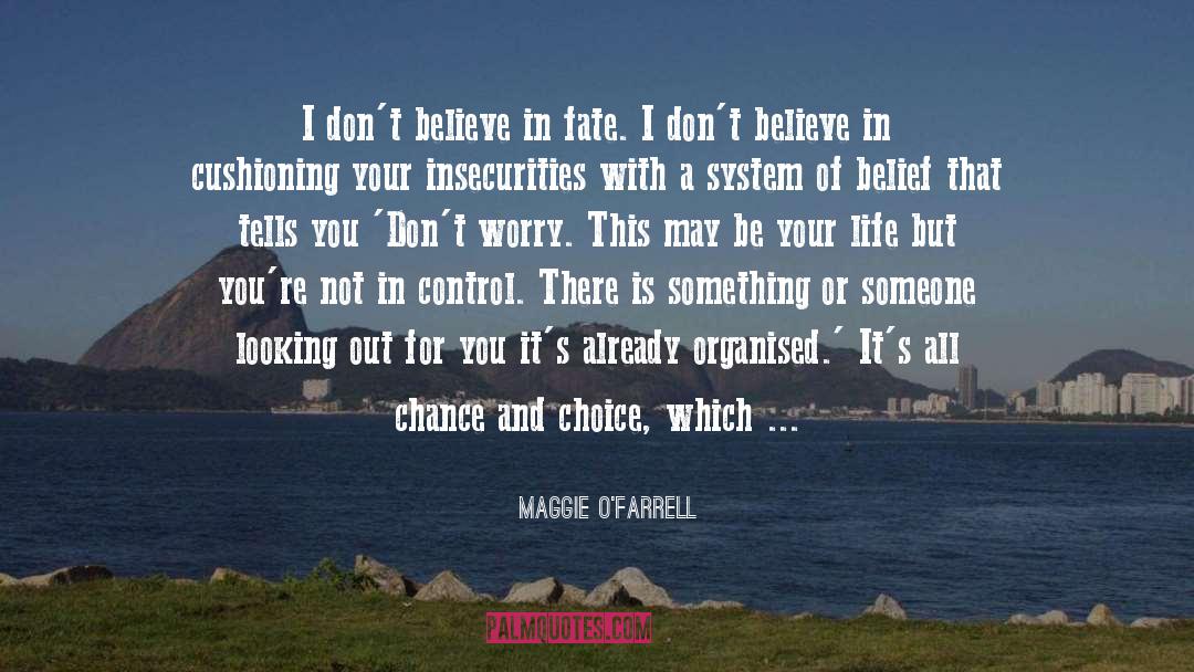 Maggie O'Farrell Quotes: I don't believe in fate.