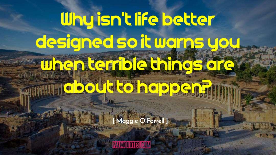 Maggie O'Farrell Quotes: Why isn't life better designed
