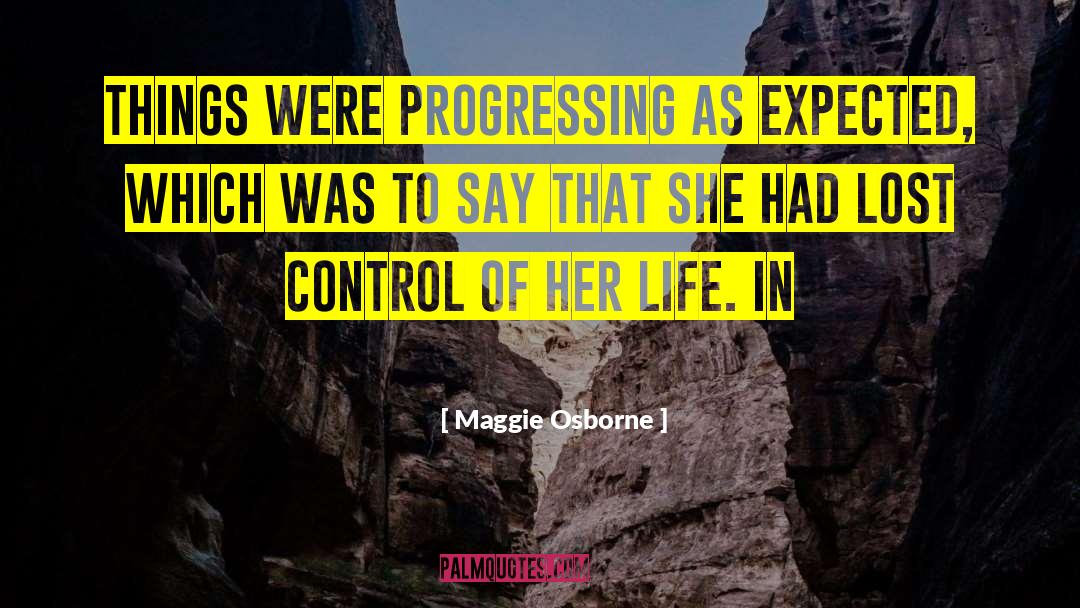 Maggie Osborne Quotes: Things were progressing as expected,