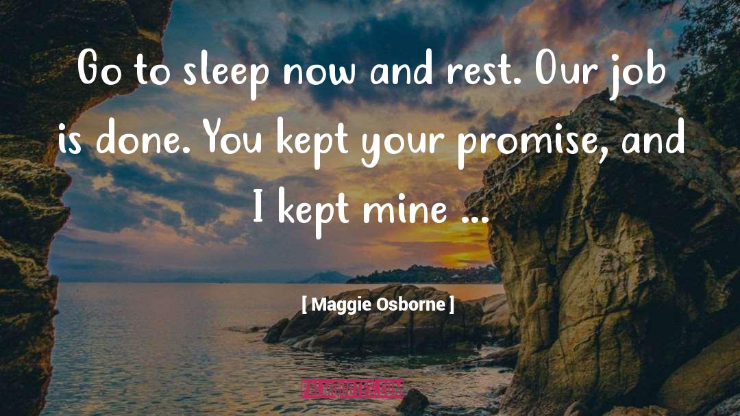 Maggie Osborne Quotes: Go to sleep now and