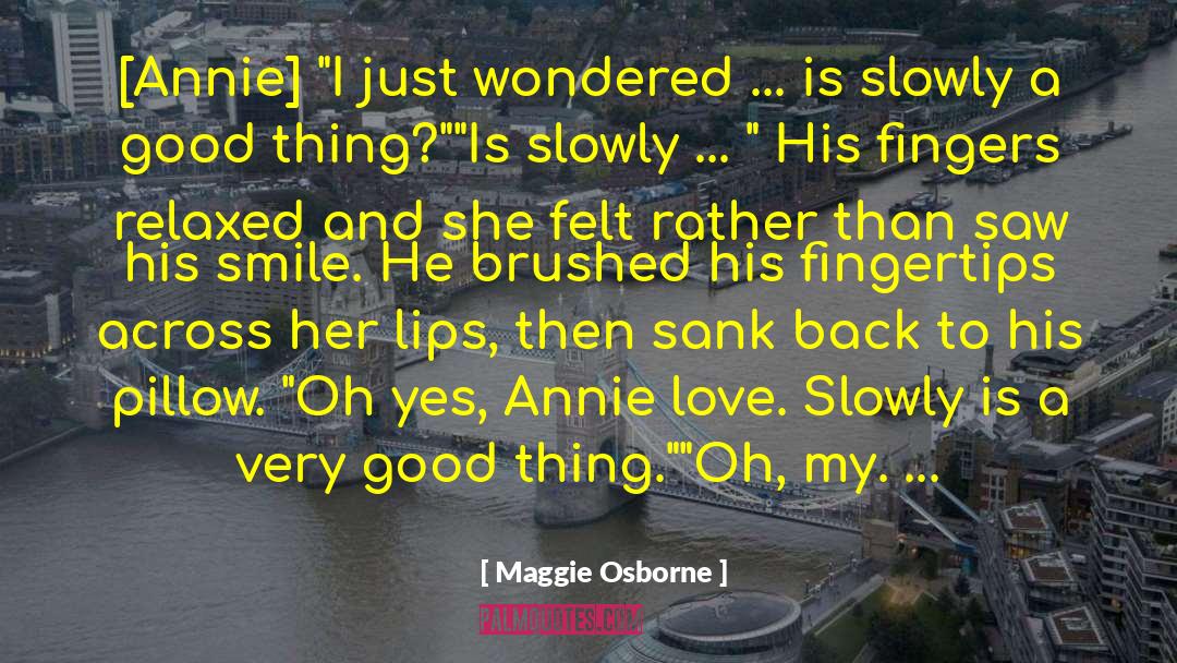 Maggie Osborne Quotes: [Annie] 