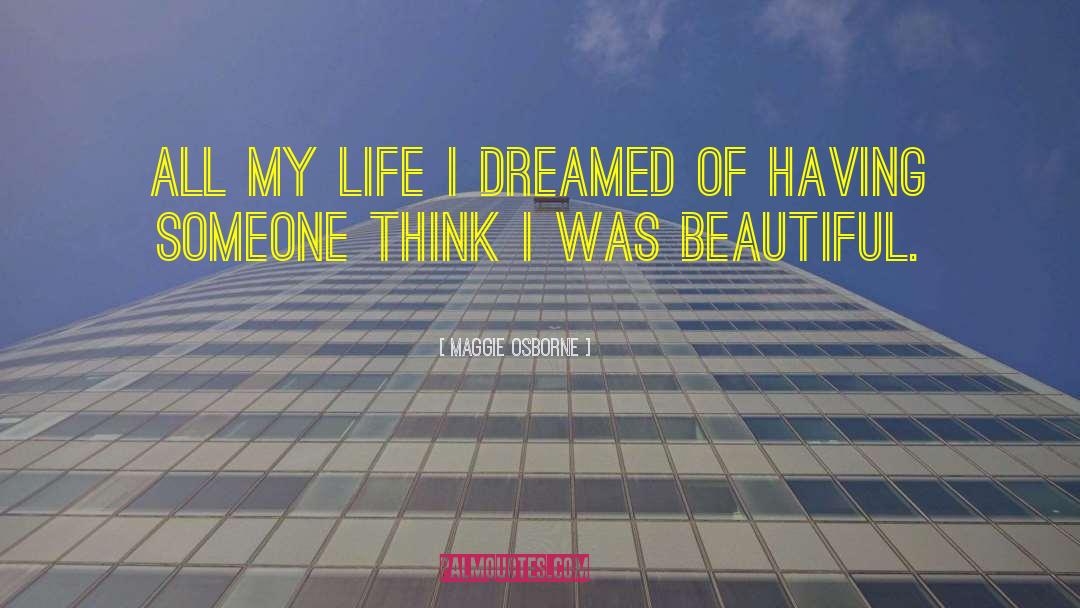 Maggie Osborne Quotes: All my life I dreamed