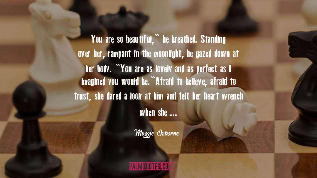 Maggie Osborne Quotes: You are so beautiful,