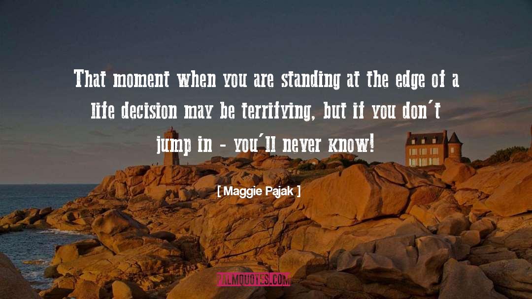 Maggie Pajak Quotes: That moment when you are