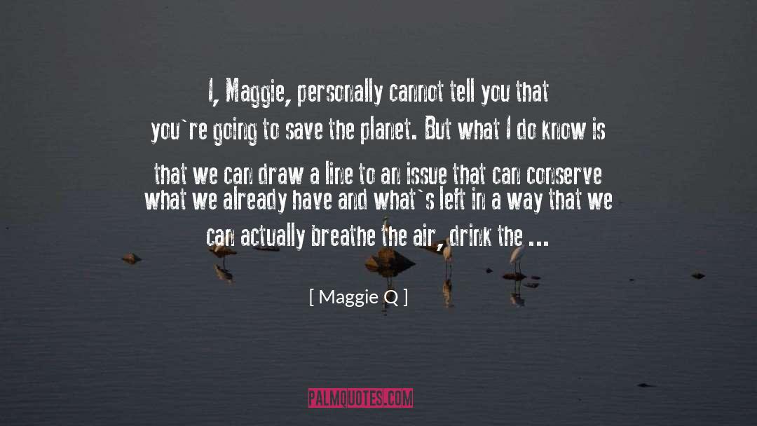 Maggie Q Quotes: I, Maggie, personally cannot tell